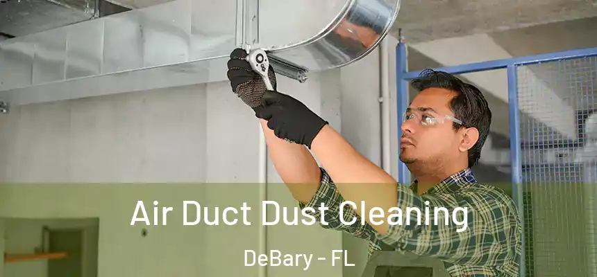 Air Duct Dust Cleaning DeBary - FL