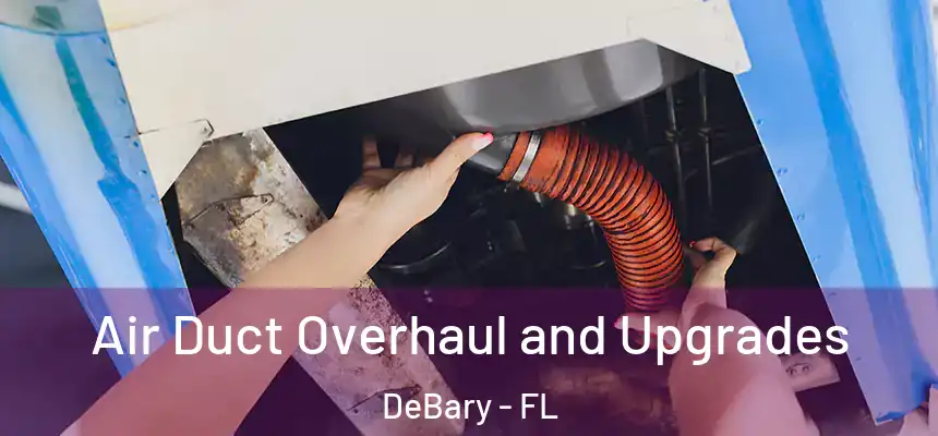 Air Duct Overhaul and Upgrades DeBary - FL