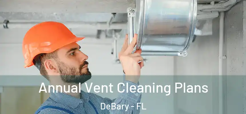  Annual Vent Cleaning Plans DeBary - FL