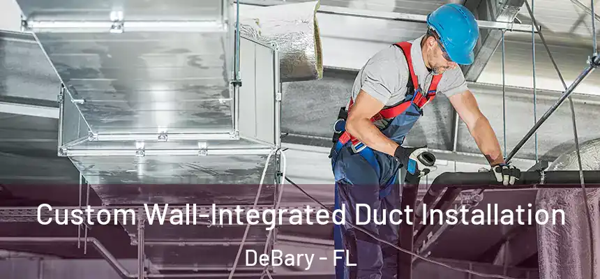 Custom Wall-Integrated Duct Installation DeBary - FL