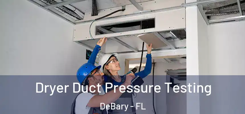 Dryer Duct Pressure Testing DeBary - FL