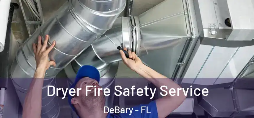  Dryer Fire Safety Service DeBary - FL