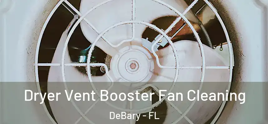 Dryer Vent Booster Fan Cleaning DeBary - FL