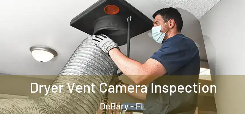 Dryer Vent Camera Inspection DeBary - FL