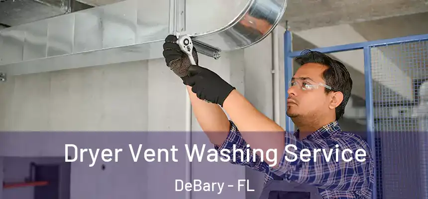 Dryer Vent Washing Service DeBary - FL