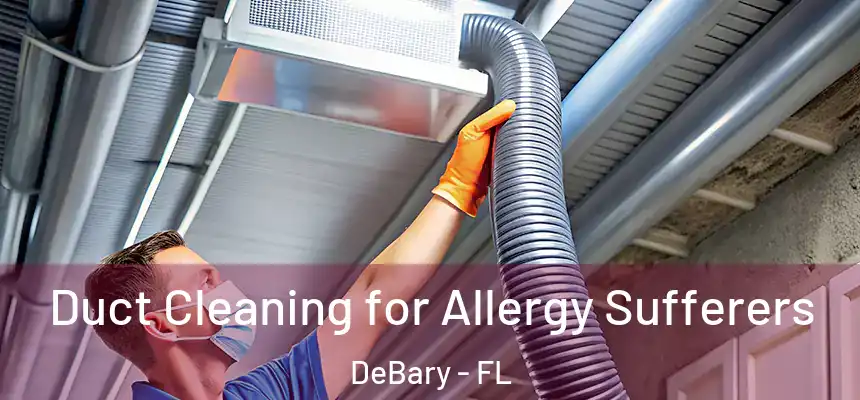 Duct Cleaning for Allergy Sufferers DeBary - FL