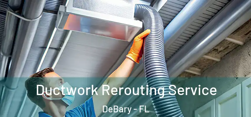 Ductwork Rerouting Service DeBary - FL