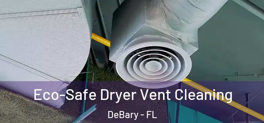  Eco-Safe Dryer Vent Cleaning DeBary - FL