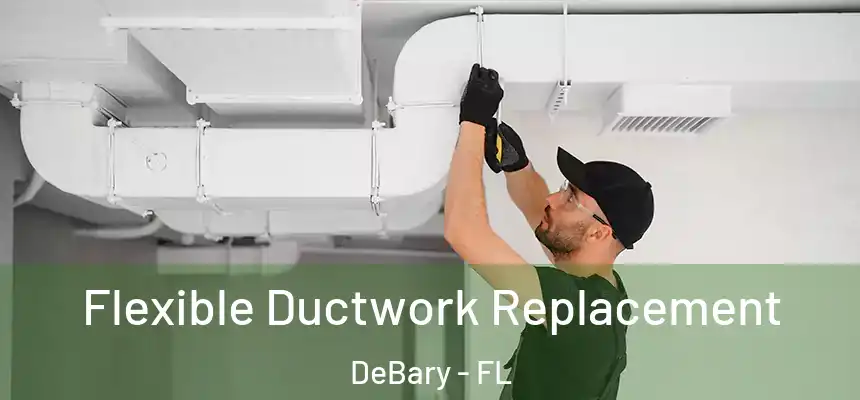 Flexible Ductwork Replacement DeBary - FL