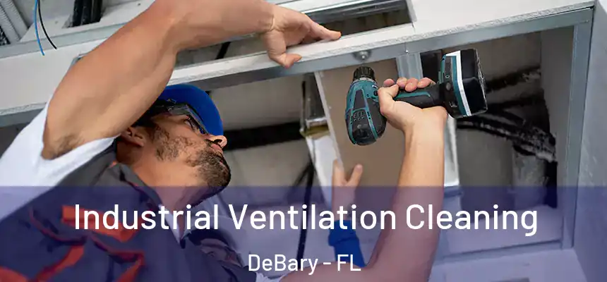 Industrial Ventilation Cleaning DeBary - FL