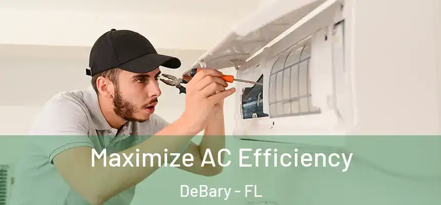 Maximize AC Efficiency DeBary - FL
