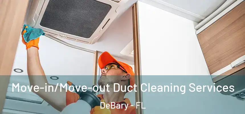 Move-in/Move-out Duct Cleaning Services DeBary - FL