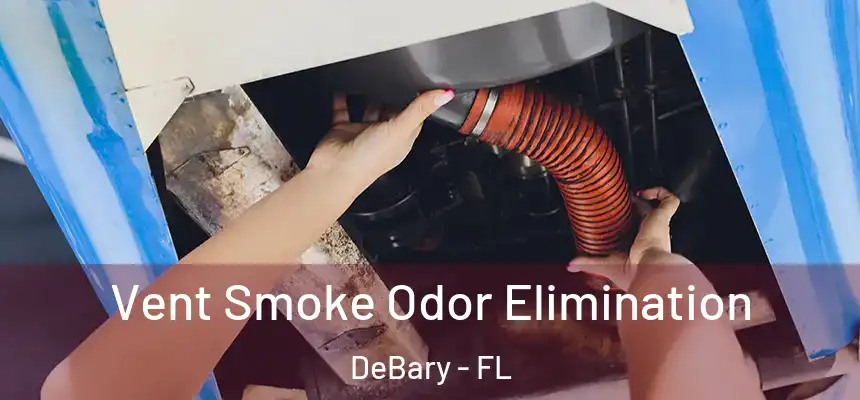 Vent Smoke Odor Elimination DeBary - FL