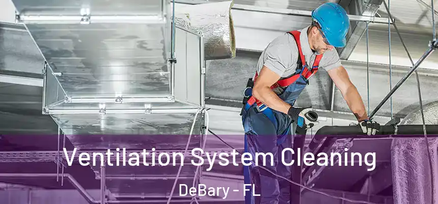Ventilation System Cleaning DeBary - FL