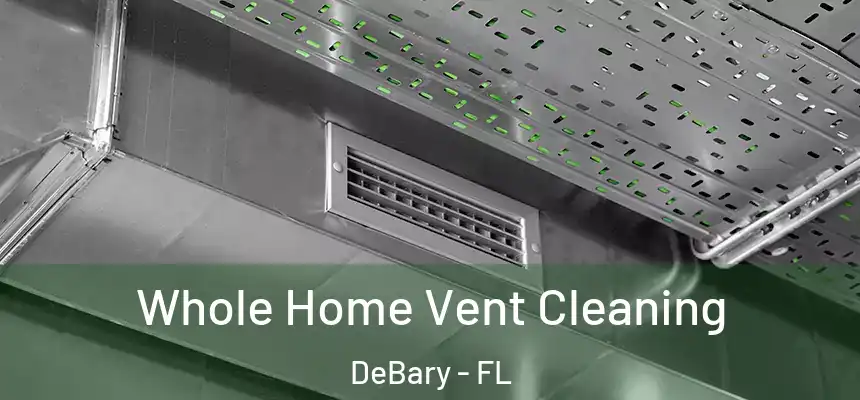Whole Home Vent Cleaning DeBary - FL